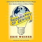 The Geography of Genius: A Search for the World's Most Creative Places from Ancient Athens to Silicon Valley (






UNABRIDGED) by Eric Weiner Narrated by Eric Weiner