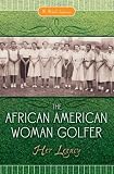 The African American Woman Golfer: Her Legacy
