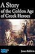 A Story of the Golden Age of Greek Heroes (English Edition)