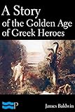 A Story of the Golden Age of Greek Heroes (English Edition)