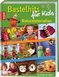 Bastelhits f&uuml;r Kids - Naturmaterialien - unbekannt