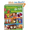 Bastelhits f�r Kids - Naturmaterialien