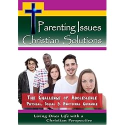 Christian Solutions: The Challenge of Adolescence - Physical, Social & Emotional Guidance