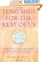 Feng Shui For The Rest Of Us: What You Can Do Right Now To Change Your Life