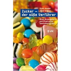 Zucker - der s��e Verf�hrer: Alles Wissenswerte und praktische Gesundheitstipps