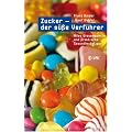 Zucker - der s��e Verf�hrer: Alles Wissenswerte und praktische Gesundheitstipps