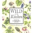 Wild in the Kitchen: Recipes for Wild Fruits, Weeds, and Seeds