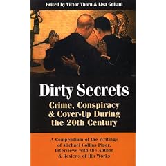 Dirty Secrets: Crime, Conspiracy and Cover-Up During the 20th Century: A Compendium of the Writings of Michael Collins Piper, Interviews with the Author and Reviews of His Works