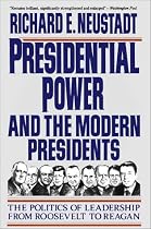 Presidential Power and the Modern Presidents: The Politics of Leadership from Roosevelt to Reagan