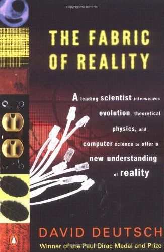 The Fabric of Reality: The Science of Parallel Universes--and Its Implications [Paperback] [1998] (Author) David Deutsch
