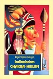 Indianisches Chakra-Heilen - Eligio Stephen Gallegos