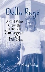 Della Raye: A Girl Who Grew Up in Hell and Emerged Whole