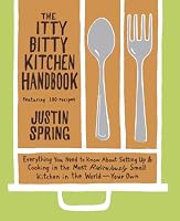 The Itty Bitty Kitchen Handbook: Everything You Need to Know About Setting Up and Cooking in the Most Ridiculously Small Kitchen in the World--Your Own