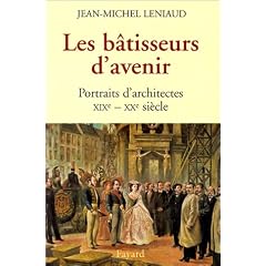 Les batisseurs d'avenir, portraits d'architectes (XIX�me-xxeme siecle)