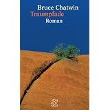 Traumpfade. Romanvon "Bruce Chatwin"