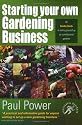 Starting Your Own Gardening Business: An Insider Guide to setting yourself up as a professional gardener