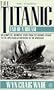 The Titanic: End of A Dream
