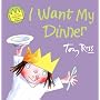 I Want My Dinner (Little Princess)