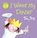 I Want My Dinner