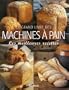 Le grand livre des machines � pain : Les meilleures recettes