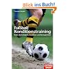 Fu�ball Konditionstraining: Kraft, Schnelligkeit, Ausdauer und Beweglichkeit