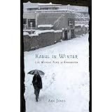 Kabul in Winter: Life Without Peace in Afghanistan