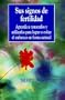 Sus Signos de Fertilidad: Apprenda A Conocerlos y Utilizarlos Para Lograr O Evitar el Embarazo en Forma Natural = Your Fertility Signals (Spanish Edition)