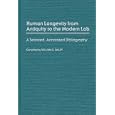 Human Longevity From Antiquity to the Modern Lab: A Selected, Annotated Bibliography... by  William G. Bailey