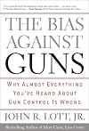 The Bias Against Guns: Why Almost Everything You've Heard About Gun Control Is Wrong