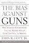 The Bias Against Guns: Why Almost Everything You've Heard About Gun Control Is Wrong The Bias Against Guns: Why Almost Everything You've Heard About Gun Control Is Wrong