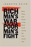 Rich Mans War, Poor Mans Fight: Race, Class, and Power in the Rural South during the First World War