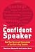 The Confident Speaker: Beat Your Nerves and Communicate at Your Best in Any Situation The Confident Speaker: Beat Your Nerves and Communicate at Your Best in Any Situation
