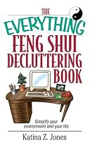 The Everything Feng Shui DeCluttering Book: Simplify Your Environment and Your Life (Everything Series)