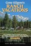Gene Kilgore's Ranch Vacations: The Complete Guide to Guest and Resort, Fly-Fishing, and Cross-Country Skiing Ranches (4th Edition)