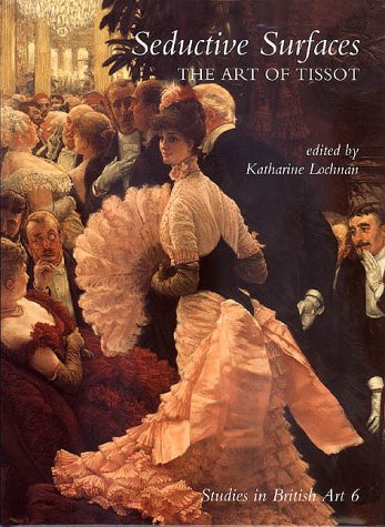 Seductive Surfaces: The Art of Tissot (Studies in British Art)