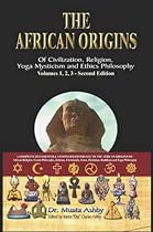The African origins of civilization, religion, yoga mystical spirituality, ethics philosophy and a history of Egyptian yoga The African origins of civilization, religion, yoga mystical spirituality, ethics philosophy and a history of Egyptian yoga
