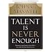 Talent Is Never Enough: Discover the Choices That Will Take You Beyond Your Talent