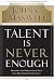 Talent Is Never Enough: Discover the Choices That Will Take You Beyond Your Talent