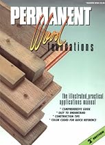 Permanent Wood Foundations: The Illustrated Practical Applications Manual Permanent Wood Foundations: The Illustrated Practical Applications Manual