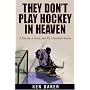 They Don't Play Hockey in Heaven: A Dream, A Team, and My Comeback Season