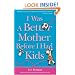 I Was a Better Mother Before I Had Kids