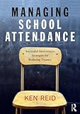 Managing school attendance : successful intervention strategies for reducing truancy