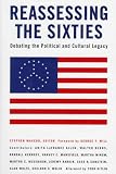 Reassessing the Sixties: Debating the Political and Cultural Legacy