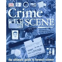 Crime Scene: The Ultimate Guide to Forensic Science