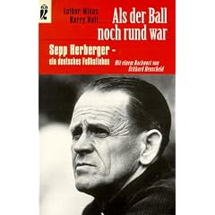 Als der Ball noch rund war. Sepp Herberger - ein deutsches Fu�balleben.