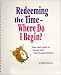 Book Redeeming the Time - Where Do I Begin?  Workbook