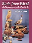 Birds from Wood: Making Decoys and Ot...