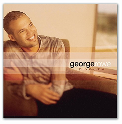 George Rowe - Think About That - Zortam Music