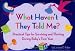 What Haven't They Told Me?  Practical Tips for Surviving and Thriving During Baby's First Year