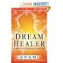 DreamHealer: A True Story of Miracle Healings